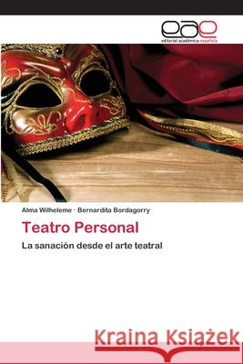 Teatro Personal Wilheleme Alma                           Bordagorry Bernardita 9783659074691 Editorial Academica Espanola - książka
