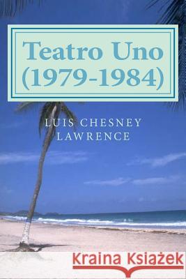 Teatro Uno (1979-1984) Luis Chesne 9781478371779 Createspace - książka