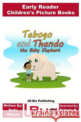 Tebogo and Thando the Baby Elephant - Early Reader - Children's Picture Books Bella Wilson John Davidson Erlinda P. Baguio 9781976493683 Createspace Independent Publishing Platform - książka