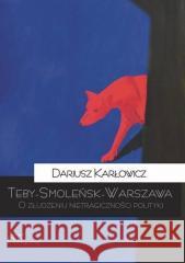 Teby - Smoleńsk - Warszawa Karłowicz Dariusz 9788362884827 Teologia Polityczna - książka