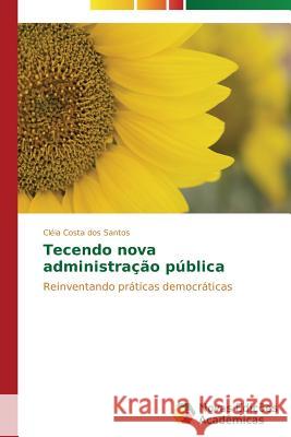 Tecendo nova administração pública Santos Cléia Costa Dos 9783639687729 Novas Edicoes Academicas - książka