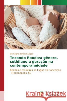 Tecendo Rendas: gênero, cotidiano e geração na contemporaneidade Barbosa Angelo Elis Regina 9783639758184 Novas Edicoes Academicas - książka