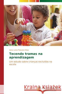 Tecendo tramas na aprendizagem Silva Vera Lúcia Teixeira 9783639682823 Novas Edicoes Academicas - książka