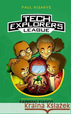 Tech Explorers League - Farming Fiasco Paul Kisakye 9780998639055 Aniseeker - książka