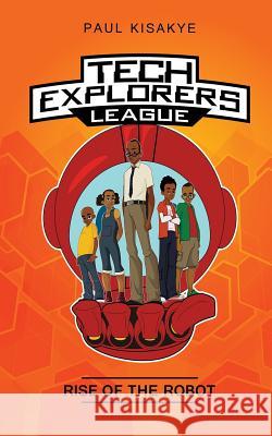 Tech Explorers League - Rise of the Robot Paul Kisakye 9780998639031 Aniseeker - książka
