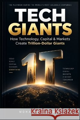 Tech Giants: How Technology, Capital and Markets Create Mega-Valuations Ahmed, Mohammed 9798172505058 Independently Published - książka