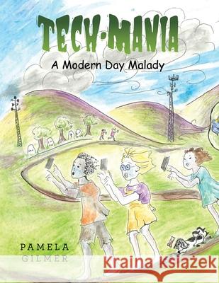 Tech-Mania: A Modern Day Malady Pamela Gilmer 9781665783651 Archway Publishing - książka