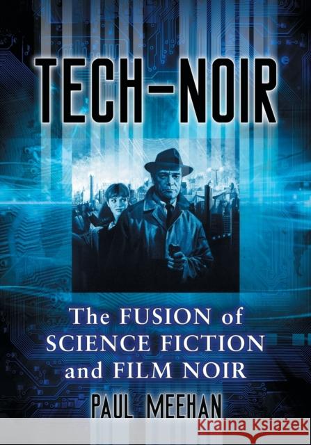 Tech-Noir: The Fusion of Science Fiction and Film Noir Paul Meehan 9781476672359 McFarland & Company - książka