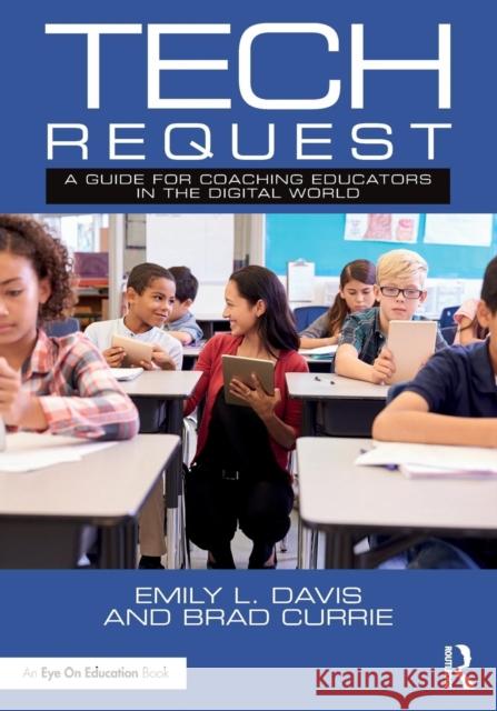 Tech Request: A Guide for Coaching Educators in the Digital World Emily L. Davis Brad Currie 9781138598904 Routledge - książka