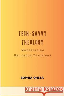 Tech-Savvy Theology: Modernizing Religious Teachings Oheta Sophia 9789028314276 OS Pub - książka