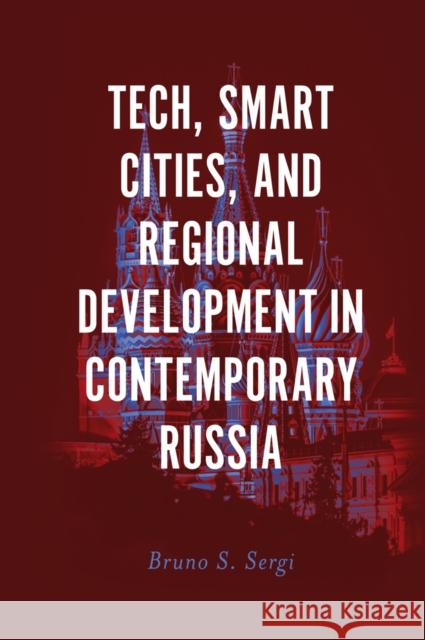 Tech, Smart Cities, and Regional Development in Contemporary Russia Bruno S. Sergi 9781789738827 Emerald Publishing Limited - książka