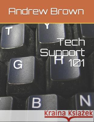 Tech Support 101 Andrew M. Brown 9781983634963 Createspace Independent Publishing Platform - książka