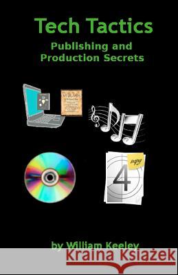 Tech Tactics Publishing and Production Secrets MR William D. Keeley 9781475214086 Createspace - książka