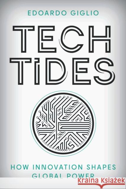 Tech Tides: How Innovation Shapes Global Power Edoardo Giglio 9781538198766 Rowman & Littlefield Publishers - książka