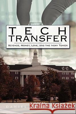 Tech Transfer: Science, Money, Love and the Ivory Tower Daniel S. Greenberg 9781450553681 Createspace - książka