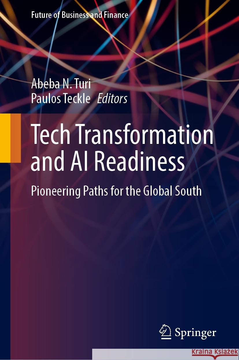 Tech Transformation and AI Readiness: Pioneering Paths for the Global South Abeba N. Turi Paulos Teckle 9783031736384 Springer - książka