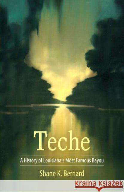 Teche: A History of Louisiana's Most Famous Bayou Shane K. Bernard 9781496809414 University Press of Mississippi - książka