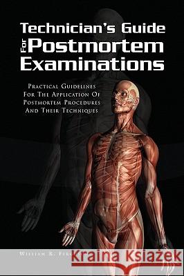 Techinician's Guide for Postmortem Examinations William R. Ferguson 9781441551993 Xlibris Corporation - książka