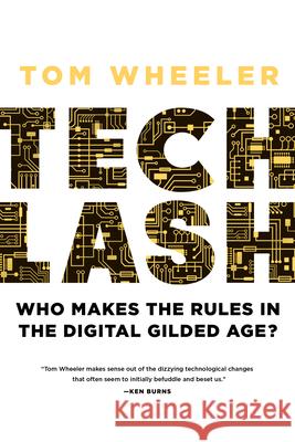 Techlash: Who Makes the Rules in the Digital Gilded Age? Tom Wheeler 9780815739937 Rowman & Littlefield - książka