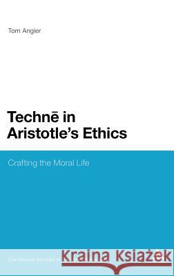 Techne in Aristotle's Ethics: Crafting the Moral Life Angier, Tom 9780826462718  - książka