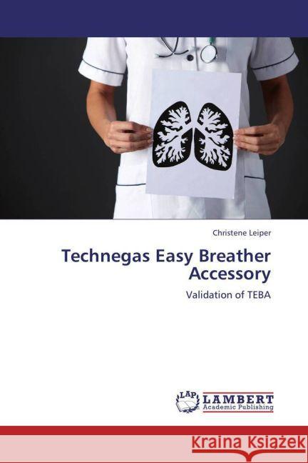 Technegas Easy Breather Accessory : Validation of TEBA Leiper, Christene 9783848435326 LAP Lambert Academic Publishing - książka