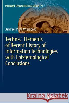 Technen: Elements of Recent History of Information Technologies with Epistemological Conclusions Andrzej Piotr Wierzbicki 9783319384832 Springer - książka