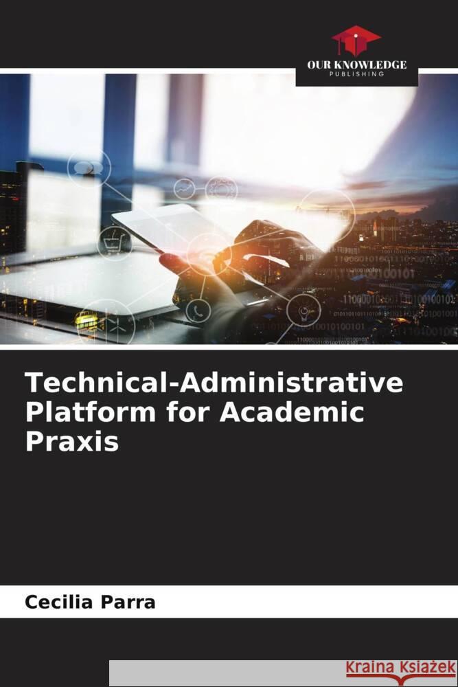 Technical-Administrative Platform for Academic Praxis Cecilia Parra 9786207404834 Our Knowledge Publishing - książka