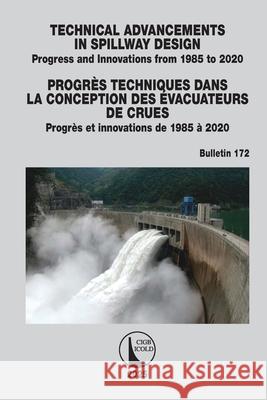 Technical Advancements in Spillway Design / Progr?s Techniques Dans La Conception Des ?vacuateurs de Crues: Progress and Innovations from 1985 to 2015  9781041083788 CRC Press - książka