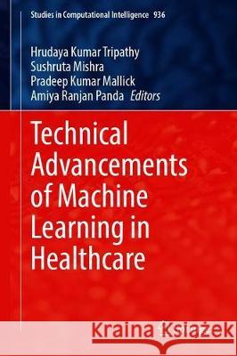 Technical Advancements of Machine Learning in Healthcare Hrudaya Kumar Tripathy Sushruta Mishra Pradeep Kumar Mallick 9789813346970 Springer - książka
