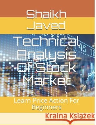 Technical Analysis Of Stock Market: Learn Price Action For Beginners Javed, Shaikh 9798639913334 Independently Published - książka