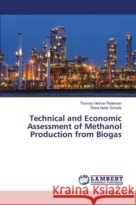 Technical and Economic Assessment of Methanol Production from Biogas Pedersen Thomas Helmer                   Schultz Rene Haller 9783659519642 LAP Lambert Academic Publishing - książka