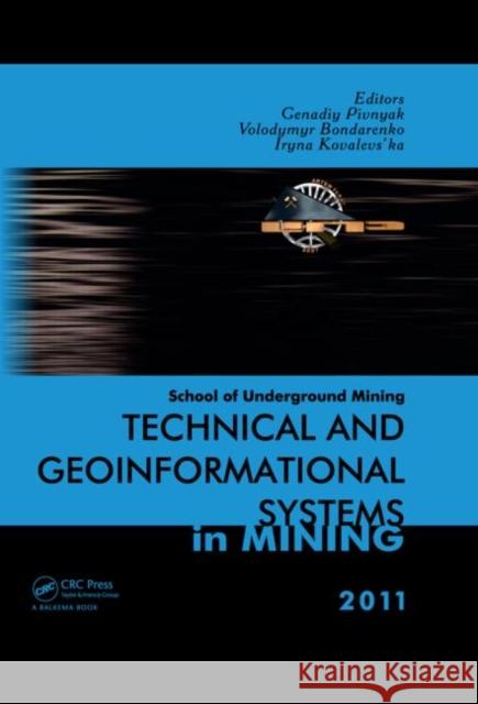 Technical and Geoinformational Systems in Mining : School of Underground Mining 2011 Genadiy Pivnyak Volodymyr Bondarenko Iryna Kovalevs'ka 9780415688772 CRC Press - książka