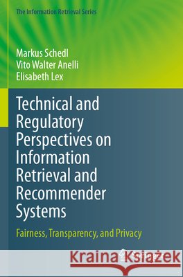Technical and Regulatory Perspectives on Information Retrieval and Recommender Systems Schedl, Markus, Anelli, Vito Walter, Lex, Elisabeth 9783031699801 Springer Nature Switzerland - książka