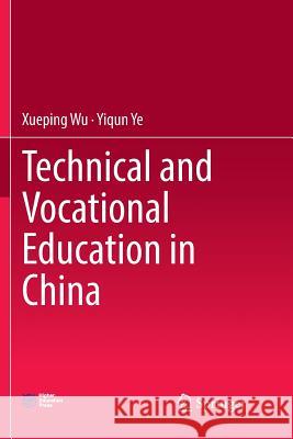 Technical and Vocational Education in China Xueping Wu Yiqun Ye 9789811345135 Springer - książka