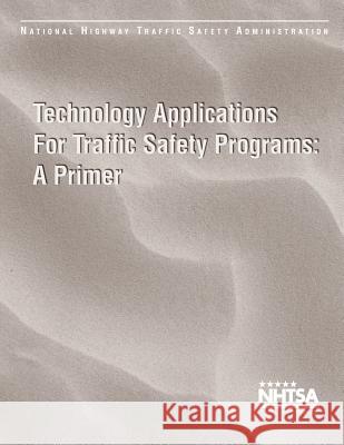 Technical Applications for Traffic Safety Programs: A Primer National Highway Traffic Safety Administ 9781494274191 Createspace - książka