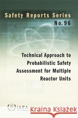 Technical Approach to Probabilistic Safety Assessment for Multiple Reactor Units International Atomic Energy Agency 9789201026187 International Atomic Energy Agency - książka