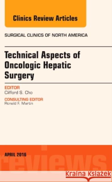 Technical Aspects of Oncological Hepatic Surgery, an Issue of Surgical Clinics of North America: Volume 96-2 Cho, Clifford S. 9780323417730 Elsevier Health Sciences - książka