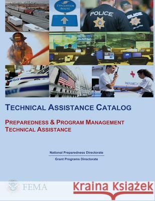 Technical Assistance Catalog: Preparedness & Program Management Technical Assistance U. S. Department of Homeland Security Federal Emergency Management Agency 9781482506419 Createspace - książka