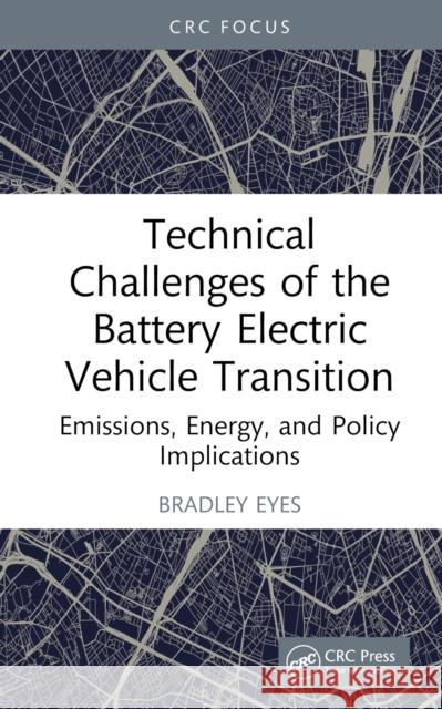 Technical Challenges of the Battery Electric Vehicle Transition: Emissions, Energy, and Policy Implications Bradley Eyes 9781032820569 CRC Press - książka