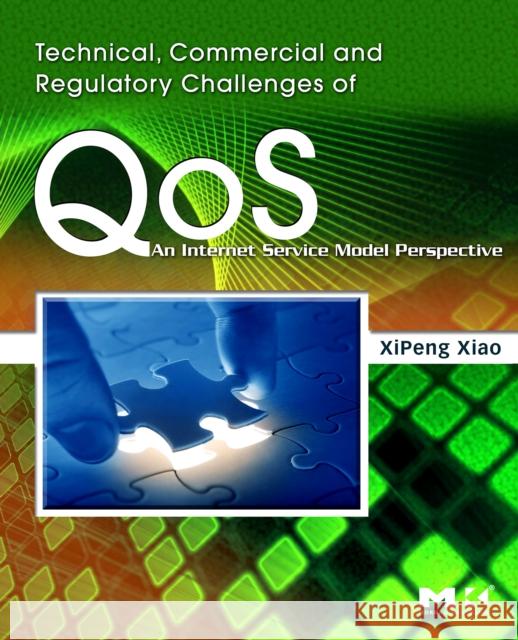 Technical, Commercial and Regulatory Challenges of Qos: An Internet Service Model Perspective Xiao, Xipeng 9780123736932 Morgan Kaufmann Publishers - książka