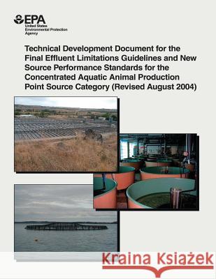 Technical Development Document for the Final Effluent Limitations Guidelines and New Source Performance Standards for the Concentrated Aquatic Animal U. S. Environmental Protection Agency 9781506140681 Createspace - książka