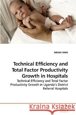 Technical Efficiency and Total Factor Productivity Growth in Hospitals  9783639237740 VDM VERLAG DR. MULLER AKTIENGESELLSCHAFT & CO - książka