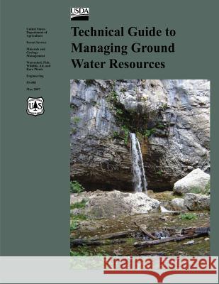 Technical Guide to Managing Ground Water Resources U. S. Department of Agri Fores U. S. Geological Survey U. S. Bureau of Land Management 9781479312900 Createspace - książka