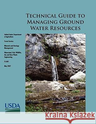 Technical Guide to Managing Ground Water Resources Steve Glasser U. S. Forestry Service                   U. S. Department of Agriculture 9781780391830 WWW.Militarybookshop.Co.UK - książka