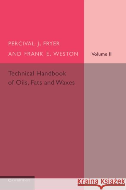Technical Handbook of Oils, Fats and Waxes: Volume 2, Practical and Analytical Percival J. Fryer Frank E. Weston 9781107660885 Cambridge University Press - książka