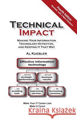 Technical Impact: Making Your Information Technology Effective, and Keeping It That Way Al Kuebler 9781500555788 Createspace - książka