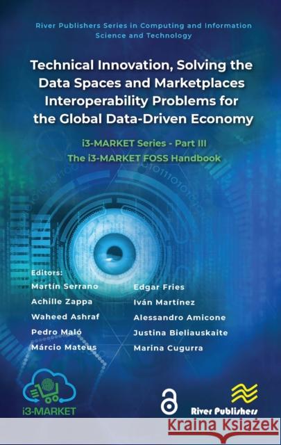 Technical Innovation, Solving the Data Spaces and Marketplaces Interoperability Problems for the Global Data-Driven Economy: I3-Market Series - Part I Mart?n Serrano Achille Zappa Waheed Ashraf 9788770041737 River Publishers - książka