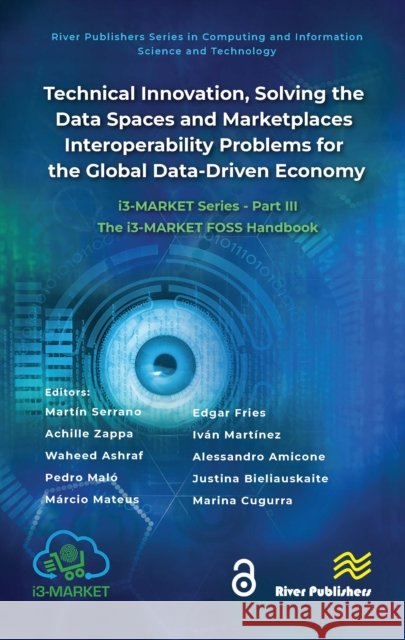 Technical Innovation, Solving the Data Spaces and Marketplaces Interoperability Problems for the Global Data-Driven Economy: I3-Market Series - Part I Mart?n Serrano Achille Zappa Waheed Ashraf 9788770041737 River Publishers - książka