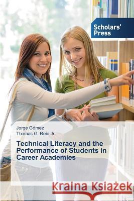 Technical Literacy and the Performance of Students in Career Academies Gomez Jorge                              Reio Jr. Thomas G. 9783639714265 Scholars' Press - książka