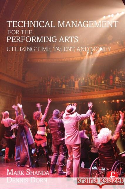 Technical Management for the Performing Arts: Utilizing Time, Talent, and Money Mark Shanda 9781138910751 Focal Press - książka